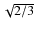 $\sqrt{2/3}$