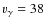 $v_{\gamma} = 38$