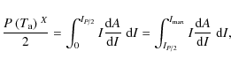 \begin{displaymath}\frac{P\:(T_{\rm a})^{~X}}{2} = \int_0^{I_{P/2}} I \frac{{\rm...
...I_{P/2}}^{I_{\rm max}} I \frac{{\rm d}A}{{\rm d}I}\; {\rm d}I,
\end{displaymath}