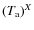 $(T_{\rm a})^{X}$