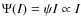 $\Psi(I)=\psi I \propto I$
