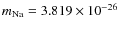 $m_{\rm Na}=3.819\times10^{-26}$