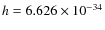 $h=6.626\times10^{-34}$