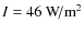$I = 46~{\rm W\!/m}^2$