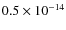 $0.5 \times 10^{\rm -14}$