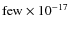 $\rm few \times 10^{\rm -17}$