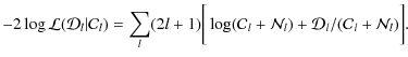 $\displaystyle -2 \log {\cal L}( {\cal D}_l \vert {\cal C}_l ) =
\sum_l (2l+1) \...
...\log ({\cal C}_l + {\cal N}_l) + {\cal D}_l / ({\cal C}_l + {\cal N}_l) \bigg].$