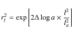 \begin{displaymath}r^2_l = \exp\left[ 2\Delta \log a \times \frac{l^2}{ l_{a}^2} \right]
\end{displaymath}