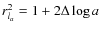 $r^2_{l_a} = 1 + 2\Delta \log a$