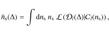 \begin{displaymath}\bar n _{\rm s}(\Delta) = \int {\rm d}n _{\rm s} \ n _{\rm s}...
...left( {\cal D}_l(\Delta) \vert {\cal C}_l(n _{\rm s}) \right),
\end{displaymath}
