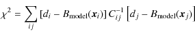 $\displaystyle \chi^2 = \displaystyle \sum_{ij} \left[ d_i - B_{\rm model}({\vec x}_i) \right] C^{-1}_{ij}
\left[ d_j - B_{\rm model}({\vec x}_j) \right]$