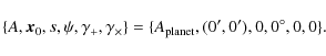 \begin{displaymath}\{A, {\vec x}_0, s, \psi, \gamma_+, \gamma_\times\} = \{ A_{\rm planet}, (0',0'), 0, 0^\circ, 0, 0\}.
\end{displaymath}