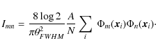 \begin{displaymath}I_{mn} = \frac{{ 8 \log 2}}{ \pi \theta_{FWHM}^2} \frac{A}{N} \sum_i \ \Phi_{m} ({\vec x}_i) \Phi_{n} ({\vec x}_i)\cdot
\end{displaymath}