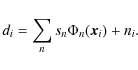 \begin{displaymath}d_i = \sum_n s_n \Phi_n({\vec x}_i) + n_i.
\end{displaymath}