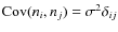 $ {\rm Cov}(n_i, n_j) = \sigma^2 \delta_{ij}$