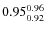 $\rm0.95_{0.92}^{0.96}$