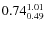 $\rm0.74_{0.49}^{1.01}$