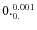 $\rm0._{0.}^{0.001}$