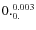 $\rm0._{0.}^{0.003}$