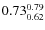 $\rm0.73_{0.62}^{0.79}$
