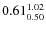 $\rm0.61_{0.50}^{1.02}$