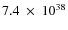 $7.4~ \times~ 10^{38}$