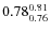 $\rm0.78_{0.76}^{0.81}$