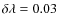 $\delta\lambda = 0.03$