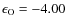 $\epsilon_{\rm O} = -4.00$
