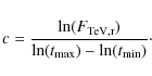 \begin{displaymath}c = \frac{\ln(F_{\rm TeV,r})}{\ln(t_{\rm max})-\ln(t_{\rm min})}\cdot
\end{displaymath}