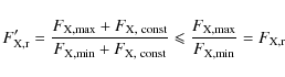 \begin{displaymath}F'_{\rm X, r} = \frac{F_{\rm X, max} + F_{\rm X,~const}}{F_{\...
... \leqslant \frac{F_{\rm X, max}}{F_{\rm X, min}} = F_{\rm X,r}
\end{displaymath}