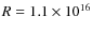 $R= 1.1 \times 10^{16}$