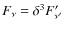 $F_{\nu} = \delta^3 F'_{\nu'}$