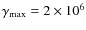 $\gamma_{\rm max} = 2
\times 10^6$