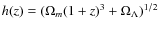 $h(z)=(\Omega_m(1+z)^3+\Omega_{\Lambda})^{1/2}$
