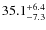 $35.1^{\rm +6.4}_{-7.3}$