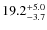 $19.2^{\rm +5.0}_{-3.7}$