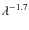 $\lambda^{-1.7}$
