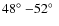 $48\hbox{$^\circ$ }{-}52\hbox{$^\circ$ }$