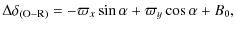 $\displaystyle \Delta\delta_{ (\rm O{-}R)} = - \varpi_{x} \sin\alpha + \varpi_{y} \cos\alpha + B_0,$
