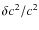 $\delta c^2/c^2$