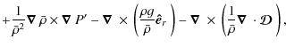 $\displaystyle + \frac{1}{\bar{\rho}^2}\mbox{\boldmath$\nabla$ }\bar{\rho}\times...
...{1}{\bar{\rho}}\mbox{\boldmath$\nabla$ }\cdot\mbox{\boldmath$\cal D$ }\right ),$