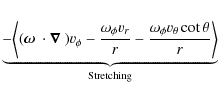 $\displaystyle \underbrace{-\Bigg\langle (\mbox{\boldmath$\omega$ }\cdot\mbox{\b...
...{r} - \frac{\omega_{\phi}v_{\theta}\cot\theta}{r}\Bigg\rangle}_{\rm Stretching}$