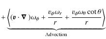 $\displaystyle + \underbrace{\Bigg\langle(\vec{v}\cdot\mbox{\boldmath$\nabla$ })...
...}{r} + \frac{v_{\phi}\omega_{\theta}\cot\theta}{r}\Bigg\rangle}_{\rm Advection}$