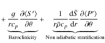 $\displaystyle + \underbrace{\frac{g}{r c_p}\frac{\partial\langle S'\rangle}{\pa...
...rtial\langle P'\rangle}{\partial\theta}}_{\rm Non\; adiabatic\; stratification}$
