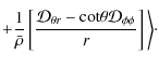 $\displaystyle + \frac{1}{\bar{\rho}}\left[ \frac{ {\cal D}_{\theta r} - {\rm cot} \theta {\cal D}_{\phi \phi}}{r} \right]\Bigg \rangle \cdot$