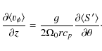 \begin{displaymath}
\frac{\partial\langle v_{\phi}\rangle}{\partial z}=\frac{g}{...
..._0 r c_p}\frac{\partial\langle S'\rangle}{\partial\theta}\cdot
\end{displaymath}