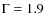 $\Gamma =1.9$