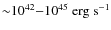 ${\sim}10^{42}{-}10^{45}~{\rm erg~s}^{-1}$