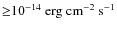 ${\geq}10^{-14}~{\rm erg~cm^{-2}~s^{-1}}$